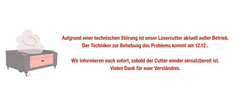 Derzeitig hat unser Lasercutter eine Störung. Der Techniker kommt am 12.12.